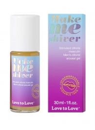 Возбуждающий гель для пениса Make Me Shiver - 30 мл. - Love to Love - купить с доставкой в Серпухове
